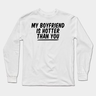 My Boyfriend Is Hotter Than You funny couple , funny valentine Long Sleeve T-Shirt